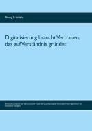 Digitalisierung braucht Vertrauen, das auf Verständnis gründet di Georg E. Schäfer edito da Books on Demand