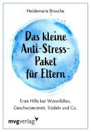 Das kleine Anti-Stress-Paket für Eltern di Heidemarie Brosche edito da MVG Moderne Vlgs. Ges.