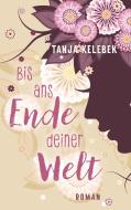 Bis ans Ende deiner Welt di Tanja Kelebek edito da Books on Demand