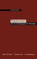 Displacement als kunstpädagogische Strategie di Christiane Brohl edito da Books on Demand