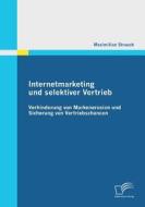 Internetmarketing und selektiver Vertrieb: Verhinderung von Markenerosion und Sicherung von Vertriebschancen di Maximilian Strauch edito da Diplomica Verlag