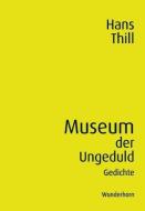 Museum der Ungeduld di Hans Thill edito da Wunderhorn