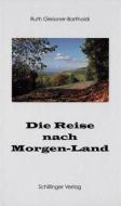Die Reise nach Morgen-Land di Ruth Gleissner-Bartholdi edito da Schillinger Verlag
