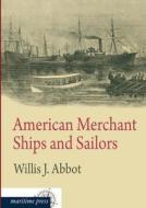 American Merchant Ships and Sailors di Willis J. Abbot edito da Europäischer Hochschulverlag