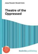 Theatre Of The Oppressed di Jesse Russell, Ronald Cohn edito da Book On Demand Ltd.