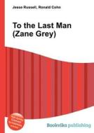 To The Last Man (zane Grey) edito da Book On Demand Ltd.