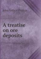 A Treatise On Ore Deposits di John Arthur Phillips edito da Book On Demand Ltd.