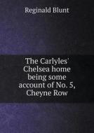 The Carlyles' Chelsea Home Being Some Account Of No. 5, Cheyne Row di Reginald Blunt edito da Book On Demand Ltd.