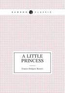 A Little Princess di F Hodgson Burnett edito da Book On Demand Ltd.