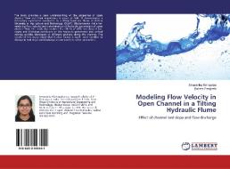 Modeling Flow Velocity in Open Channel in a Tilting Hydraulic Flume di Smaranika Mahapatra, Balram Panigrahi edito da LAP Lambert Academic Publishing