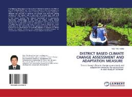 DISTRICT BASED CLIMATE CHANGE ASSESSMENT AND ADAPTATION MEASURE di Ngo Tho Hung edito da LAP Lambert Academic Publishing