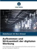 Aufkommen und Wirksamkeit der digitalen Werbung di Abdelbaset Ait Ben Ahmed edito da Verlag Unser Wissen