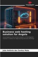 Business web hosting solution for Angola di João António dos Santos Mota edito da Our Knowledge Publishing