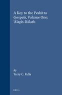 A Key to the Peshitta Gospels, Volume One. 'Ālaph-Dālath di Terry Falla edito da BRILL ACADEMIC PUB