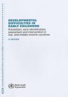 Developmental Difficulties in Early Childhood: Prevention, Early Identification, Assessment and Intervention in Low- And di World Health Organization edito da WORLD HEALTH ORGN