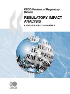 Oecd Reviews Of Regulatory Reform Regulatory Impact Analysis di OECD Publishing edito da Organization For Economic Co-operation And Development (oecd