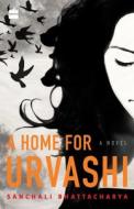 A Home for Urvashi. A Novel. di Sanchali Bhattacharya edito da HarperCollins India