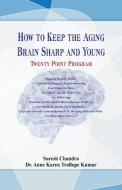 How to Keep the Aging Brain Sharp and Young? di Suresh Chandra, Anne Karen Trollope Kumar edito da Alpha Editions