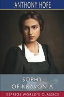 Sophy of Kravonia (Esprios Classics) di Anthony Hope edito da Blurb