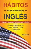 Hábitos para aprender Inglés di Gabriel Gm edito da Gabriel GM