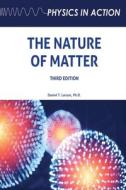 The Nature of Matter, Third Edition di Daniel Larson edito da CHELSEA HOUSE PUB