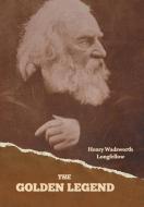 The Golden Legend di Henry Wadsworth Longfellow edito da Indoeuropeanpublishing.com
