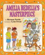 Amelia Bedelia's Masterpiece di Herman Parish edito da Greenwillow Books