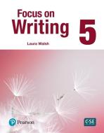 Focus on Writing 5 di Laura Walsh edito da Pearson Education (US)