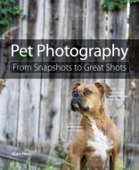 Pet Photography: From Snapshots to Great Shots di Alan Hess edito da PEACHPIT PR
