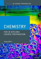 Ib Diploma Programme Course Preparation: Chemistry di Sergey Bylikin edito da OXFORD UNIV PR