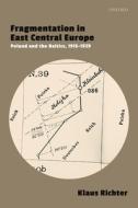 Fragmentation In East Central Europe di Klaus Richter edito da Oxford University Press