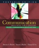 Communication, Volume 3: Principles for a Lifetime: Communicating in Groups and Teams di Steven A. Beebe, Susan J. Beebe, Diana K. Ivy edito da Allyn & Bacon