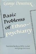 Basic Problems of Ethnopsychiatry di George Devereaux edito da University of Chicago Press