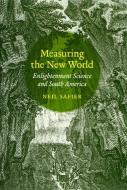 Measuring the New World - Enlightenment Science and South America di Neil Safier edito da University of Chicago Press