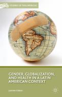 Gender, Globalization, and Health in a Latin American Context di Jasmine Gideon edito da Palgrave Macmillan