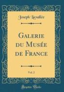 Galerie Du Musee de France, Vol. 2 (Classic Reprint) di Joseph Lavallee edito da Forgotten Books