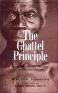The Chattel Principle - Internal Slave Trades in the Americas di Walter Johnson edito da Yale University Press
