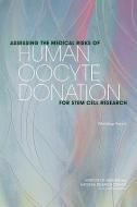 Assessing The Medical Risks Of Human Oocyte Donation For Stem Cell Research di Committee on Assessing the Medical Risks of Human Oocyte Donation for Stem Cell Research, National Research Council, Board on Health Sciences Policy, Boa edito da National Academies Press