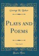 Plays and Poems, Vol. 2 of 2 (Classic Reprint) di George H. Boker edito da Forgotten Books