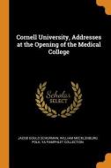 Cornell University, Addresses At The Opening Of The Medical College di Jacob Gould Schurman, William Mecklenburg Polk, Ya Pamphlet Collection edito da Franklin Classics