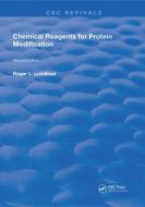 Chemical Reagents For Protein Modification di Roger L. Lundblad edito da Taylor & Francis Ltd