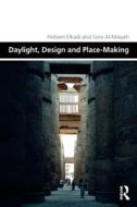 Daylight, Design And Place-Making di Hisham Elkadi, Sura Al-Maiyah edito da Taylor & Francis Ltd