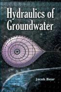Hydraulics Of Groundwater di Jacob Bear edito da Dover Publications Inc.