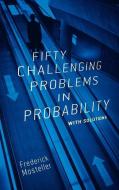 Fifty Challenging Problems in Probability with Solutions di Frederick Mosteller edito da Dover Publications Inc.