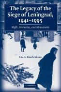 The Legacy of the Siege of Leningrad, 1941-1995 di Lisa A. Kirschenbaum edito da Cambridge University Press