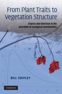 From Plant Traits to Vegetation Structure di Bill Shipley edito da Cambridge University Press