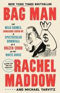 Bag Man: The Wild Crimes, Audacious Cover-Up, and Spectacular Downfall of a Brazen Crook in the White House di Rachel Maddow, Michael Yarvitz edito da CROWN PUB INC