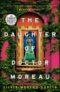 The Daughter of Doctor Moreau di Silvia Moreno-Garcia edito da RANDOM HOUSE LARGE PRINT