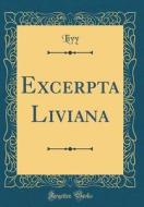 Excerpta Liviana (Classic Reprint) di Livy Livy edito da Forgotten Books