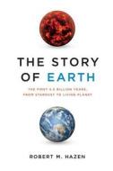 The Story of Earth: The First 4.5 Billion Years, from Stardust to Living Planet di Robert M. Hazen edito da VIKING HARDCOVER